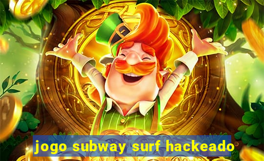 jogo subway surf hackeado